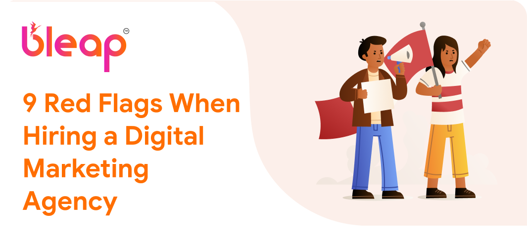 9 Red Flags When Hiring a Digital Marketing Agency