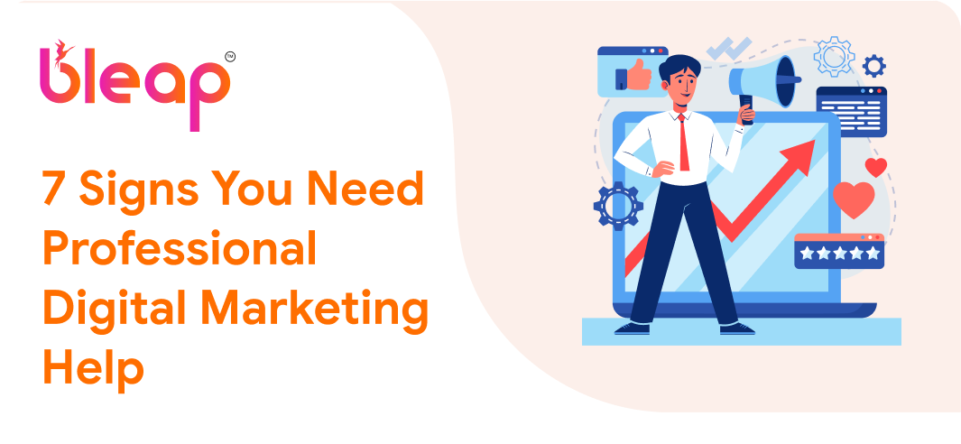 7 Signs You Need Professional Digital Marketing Help