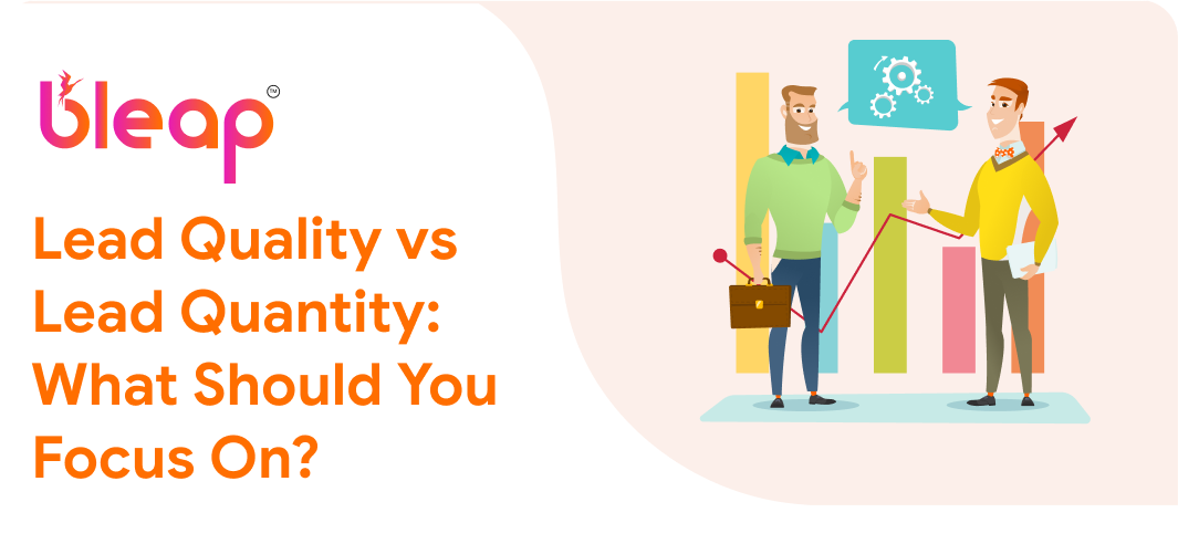Lead Quality vs Lead Quantity: What Should You Focus On?