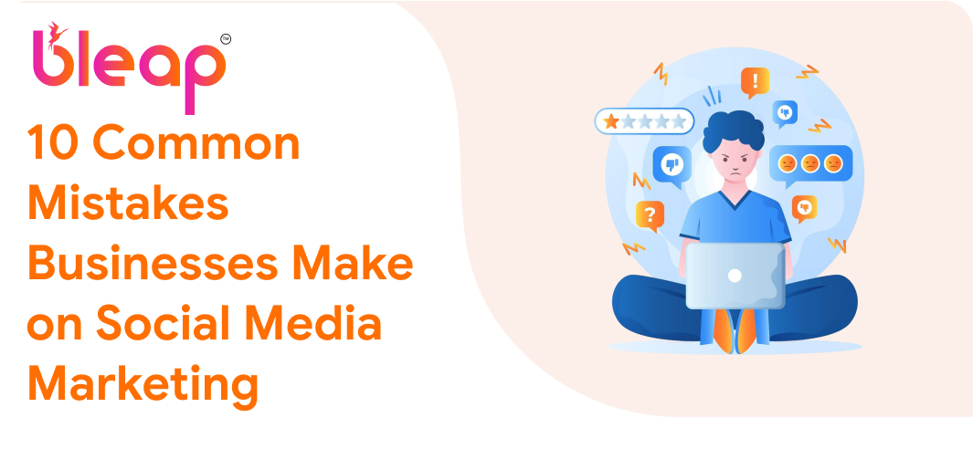10 Common Mistakes Businesses Make on Social Media Marketing